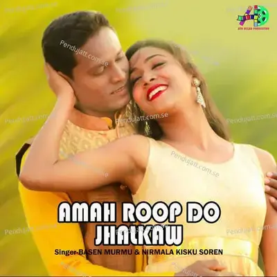 Amah Roop Do Jhalkaw - Basen Murmu album cover 