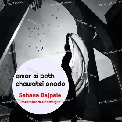 Amar Ei Poth Chawatei Anado - Sahana Bajpaie album cover 