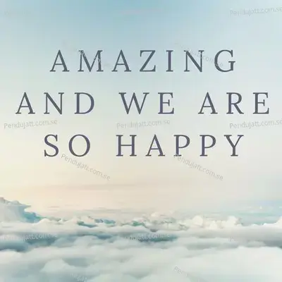 Amazing And We Are So Happy - Lakhan Hire