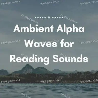Ambient Alpha Waves For Reading Sounds - Lakhan Hire album cover 