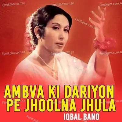 Ambva Ki Dariyon Pe Jhoolna Jhula - Iqbal Bano album cover 