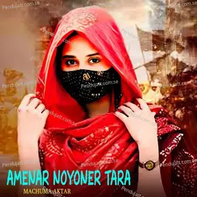 Amenar Noyoner Tara - Machuma Aktar album cover 