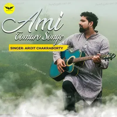 Ami Tomaro Songe - Arijit Chakraborty album cover 