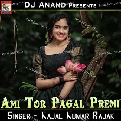 Ami Tor Pagal Premi - Kajal Kumar Rajak album cover 