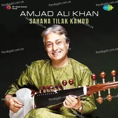 Amjad Ali Khan - Sahana Tilak Kamod - Ustad Amjad Ali Khan