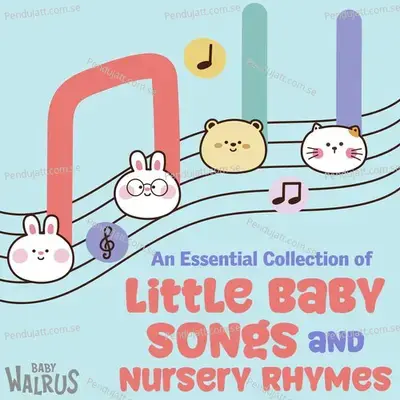 An Essential Collection Of Little Baby Songs And Nursery Rhymes - Baby Walrus