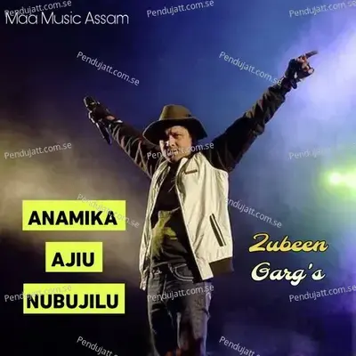 Anamika Ajiu Nibujilu - Zubeen Garg album cover 