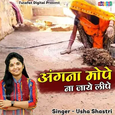 Angna Mope Na Naye Lipe - Usha Shastri album cover 