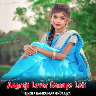 Angreji Lover Banaye Leti - Ramkumar Ghuraiya album cover 