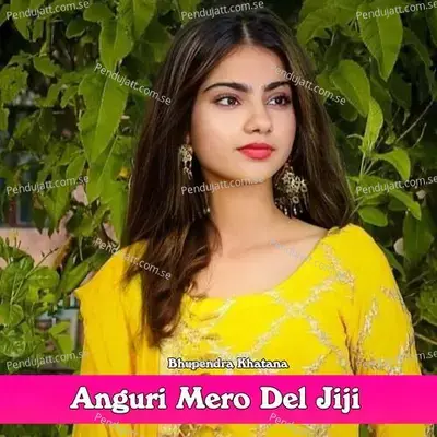 Anguri Mero Del Jiji - Bhupendra Khatana