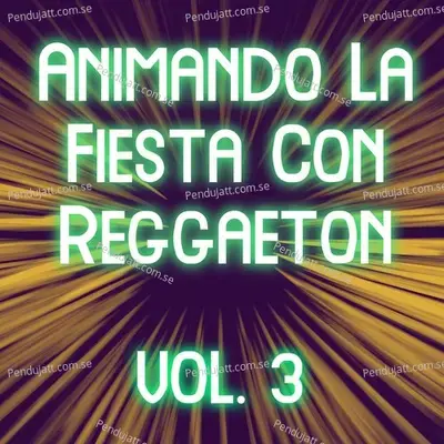 Animando La Fiesta Con Reggaeton Vol. 3 - Various Artists