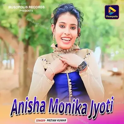 Anisha Monika Jyoti - Pritam Kumar album cover 