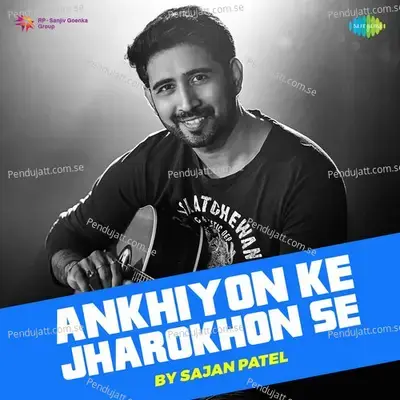 Ankhiyon Ke Jharokhon Se - Sajan patel album cover 