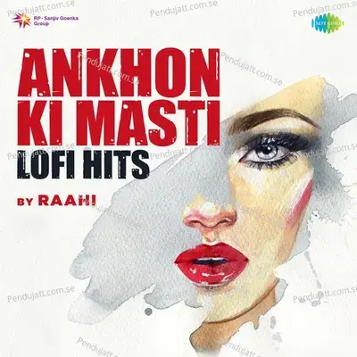 Ankhon Ki Masti - Lofi Hits - Raahi
