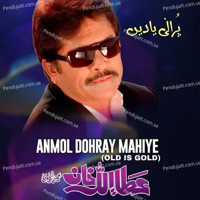 Anmol Dohray Mahiye - Attaullah Khan Esakhelvi album cover 