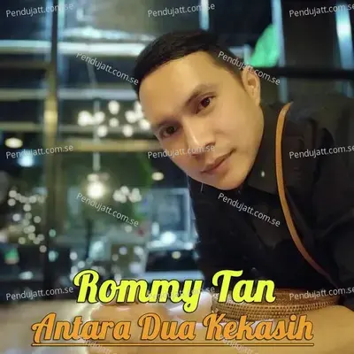 Antara Dua Kekasih - Rommy Tan cover album