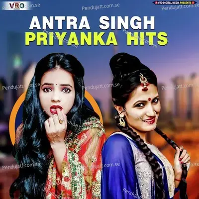 Antra Singh Priyanka Hits (Bhojpuri) - Antra Singh Priyanka