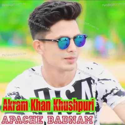 Apache Badnam - Akram Khan Khushpuri album cover 