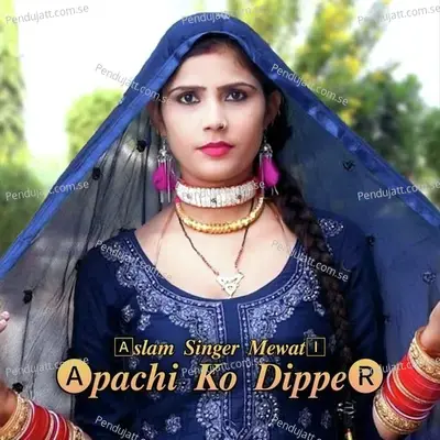 Apachi Ko Dipper - Aslam Singer Mewati album cover 