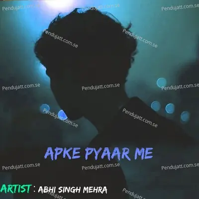 Apke Pyaar Me - Abhi Singh Mehra album cover 