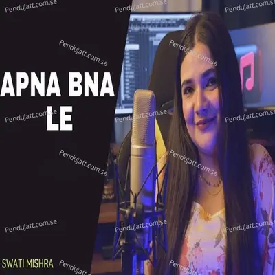 Apna Bna Le - Swati Mishra album cover 