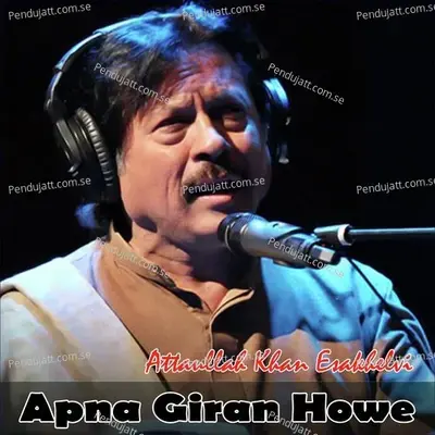 Apna Giran Howe - Attaullah Khan Esakhelvi album cover 