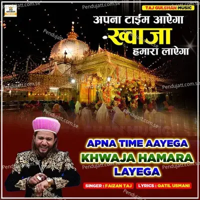 Apna Time Aayega Khwaja Hamara Layega - Faizan Taj album cover 