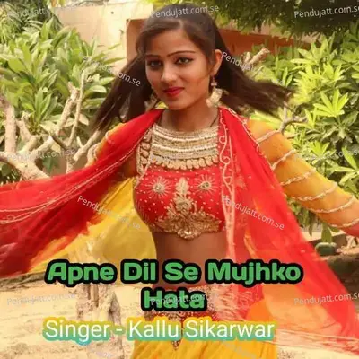 Apne Dil Se Mujhko Hata - Kallu Sikarwar album cover 