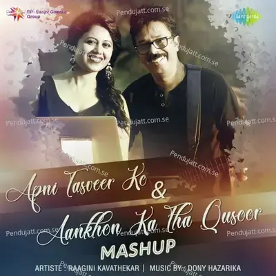 Apni Tasveer Ko And Aankhon Ka Tha Qusoor Mashup - RaaGini Kavathekar album cover 