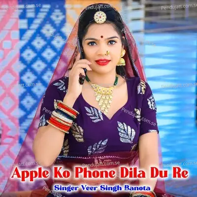 Apple Ko Phone Dila Du Re - Veer Singh banota album cover 