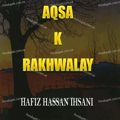 Aqsa K Rakhwalay - Hafiz Hassan Ihsani album cover 