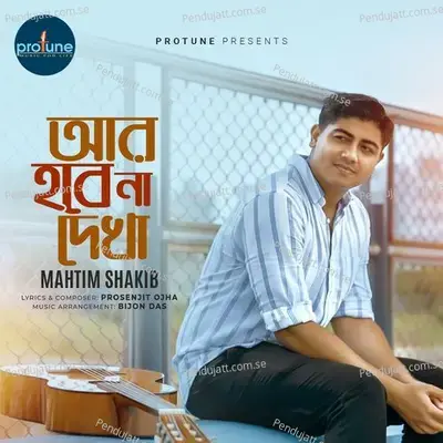 Ar Hobe Na Dekha - Mahtim Shakib