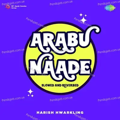 Arabu Naade - Slowed And Reverbed - Harish Hwarkling album cover 