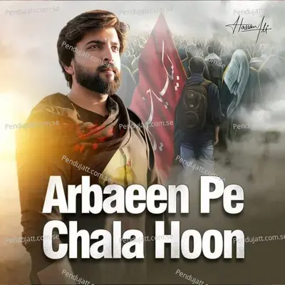 Arbaeen Pe Chala Hoon - Hassan Ali album cover 