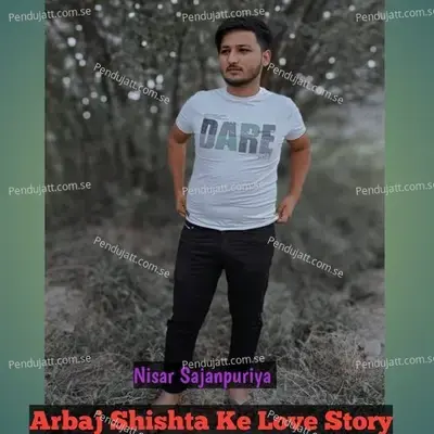 Arbaj Shishta Ke Love Story - Nisar Sajanpuriya album cover 