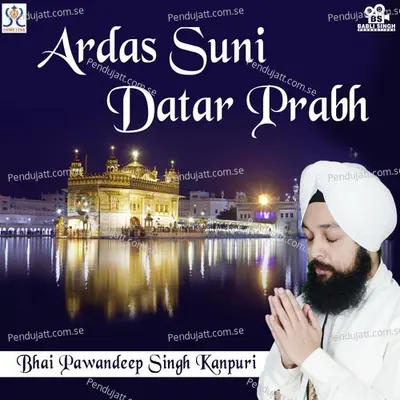 Ardas Suni Datar - Bhai Pawandeep Singh album cover 