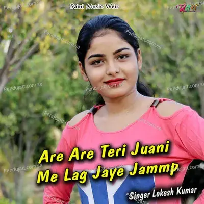 Are Are Teri Juani Me Lag Jaye Jammp - Lokesh Kumar album cover 