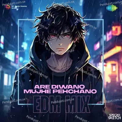 Are Diwano Mujhe Pehchano - Edm Mix - SPECRO X SKETCH album cover 