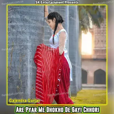 Are Pyar Me Dhokho De Gayi Chhori - Gajendra Gurjar album cover 