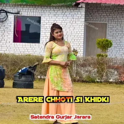 Arere Chhoti Si Khidki - Satendra Gurjar Jarara