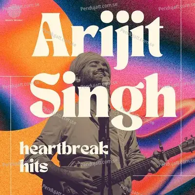 Arijit Singh Heartbreak Hits - Arijit Singh cover album