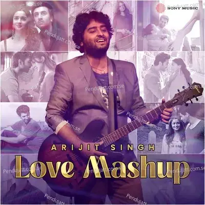 Arijit Singh Love Mashup - Arijit Singh album cover 