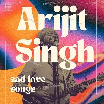Arijit Singh - Sad Love Songs - Arijit Singh cover album