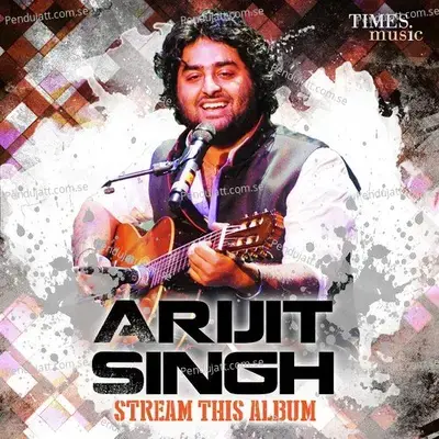 Gulon Mein Rang Bhare - Arijit Singh album cover 