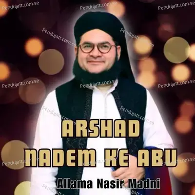 Arsha Nadeem Ke Abu - Allama Nasir Madni album cover 