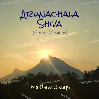 Arunachala Shiva  Classical Guitar Version  - Mathew Joseph