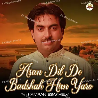 Asan Dil De Badshah Han Yaro - Kamran Esakhelvi album cover 
