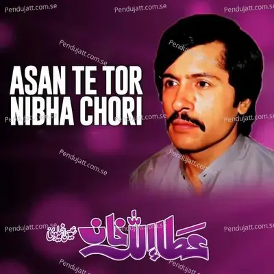 Asan Te Tor Nibha Chori - Attaullah Khan Esakhelvi album cover 