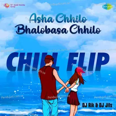 Asha Chhilo Bhalobasa Chhilo - Chill Flip - DJ Rik album cover 