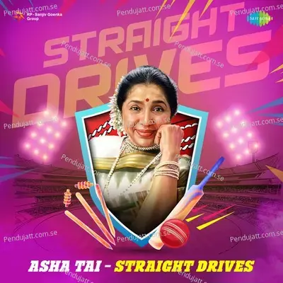 Asha Tai - Straight Drives - Asha Bhosle